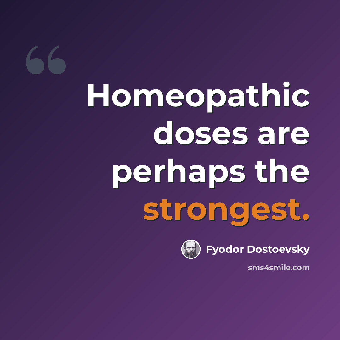 “Homeopathic doses are perhaps the strongest.” quote by Fyodor Dostoevsky