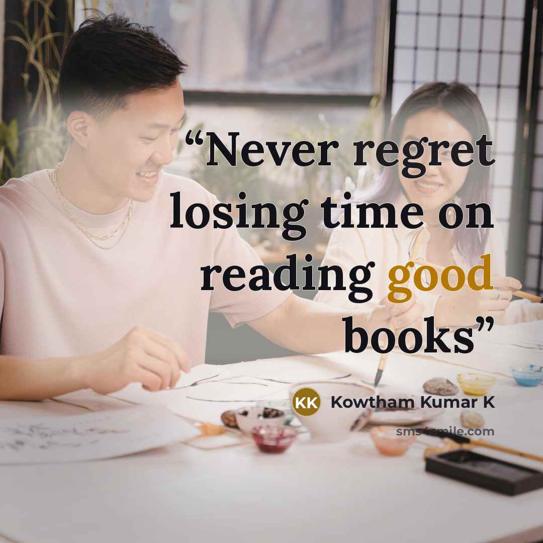 “Never regret losing time on reading good books” quote by Kowtham Kumar K