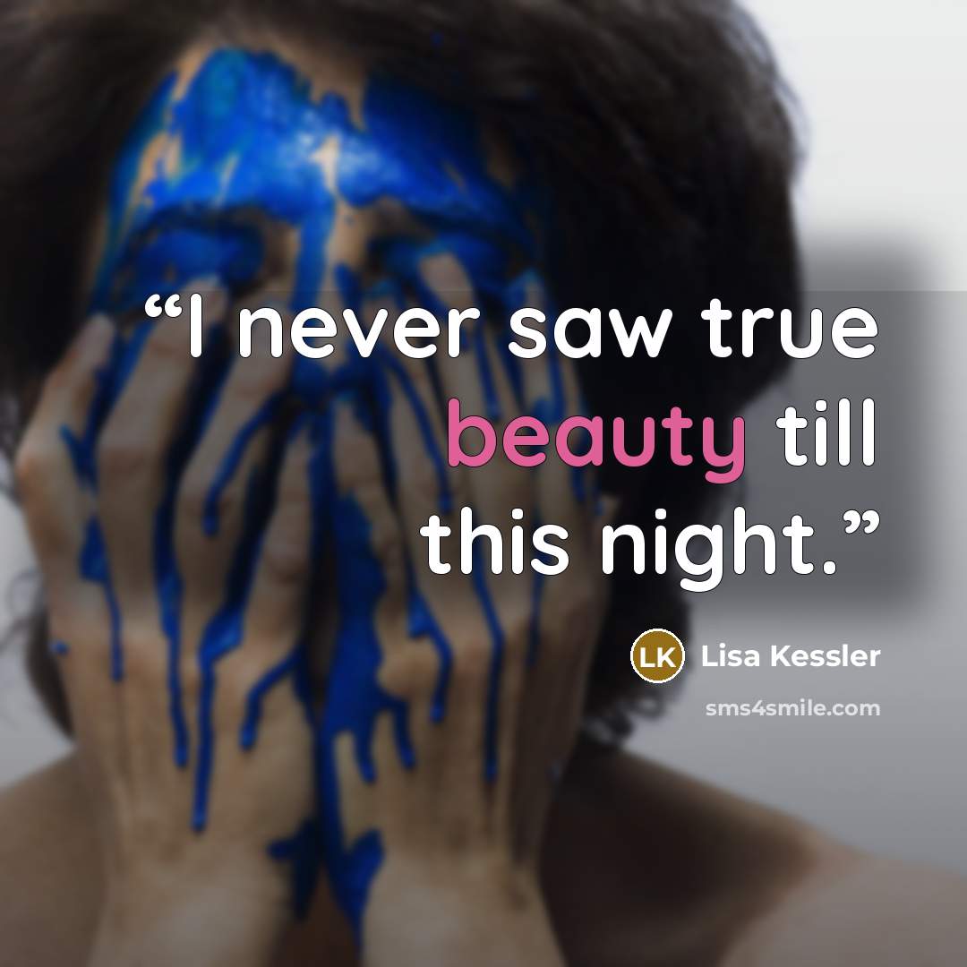 “I never saw true beauty till this night.” quote by Lisa Kessler