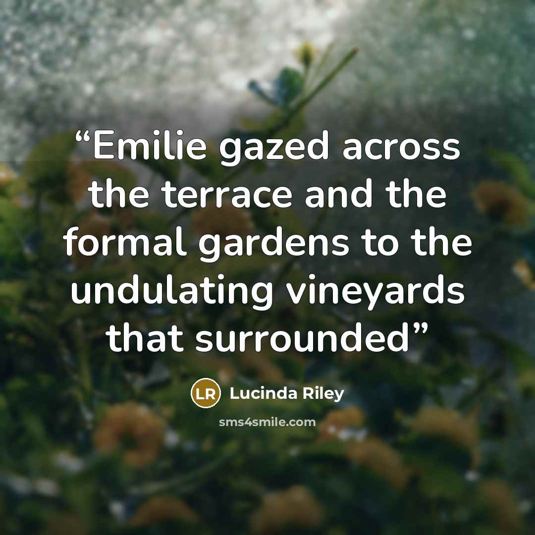 “Emilie gazed across the terrace and the formal gardens to the undulating vineyards that surrounded” quote by Lucinda Riley