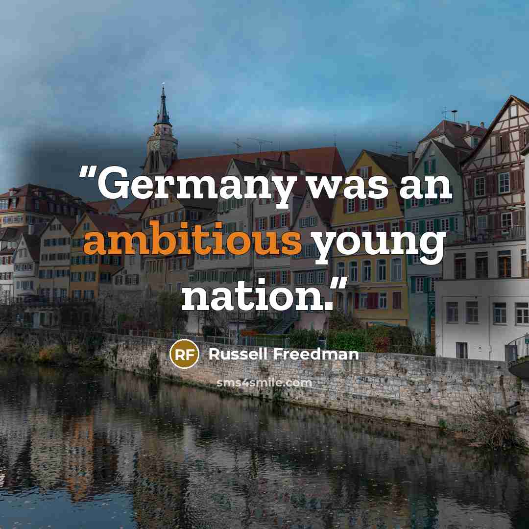 “Germany was an ambitious young nation.” quote by Russell Freedman