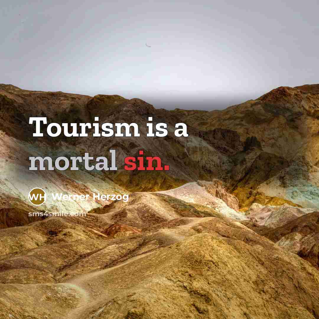“Tourism is a mortal sin.” quote by Werner Herzog