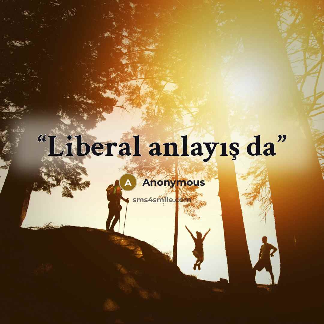 “Liberal anlayış da” quote by Anonymous