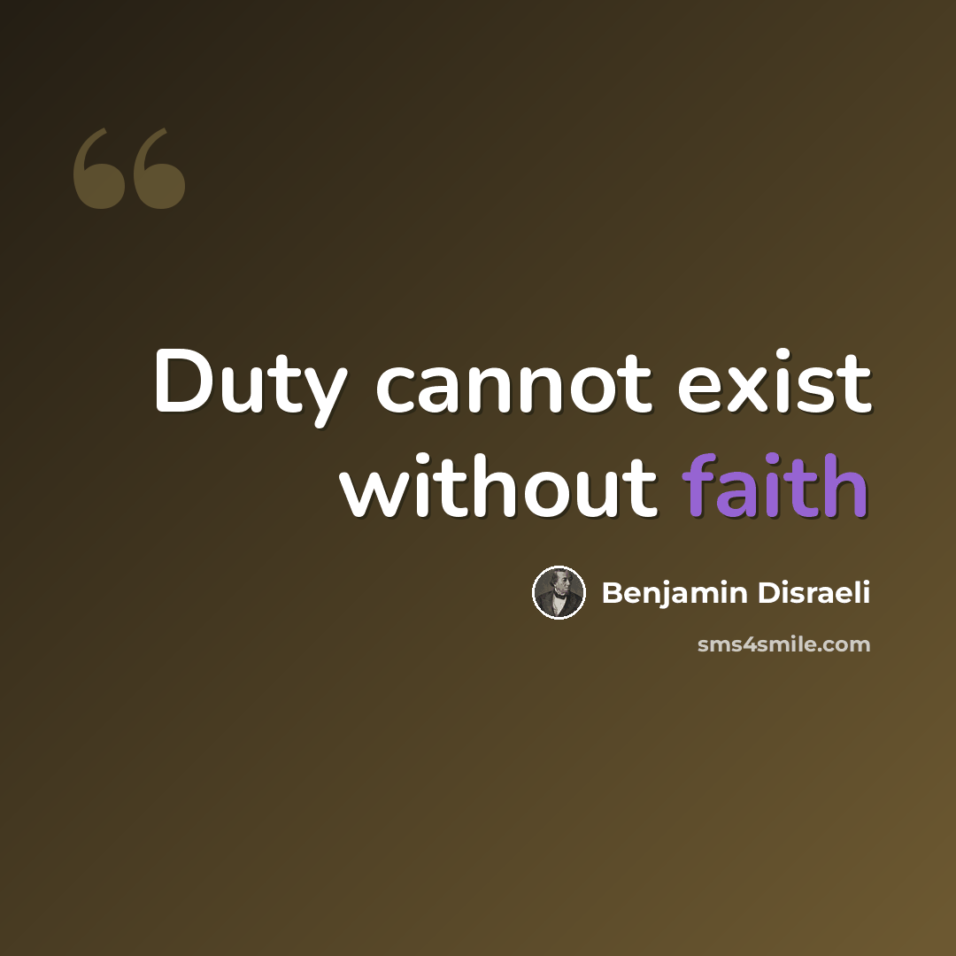 “Duty cannot exist without faith” quote by Benjamin Disraeli