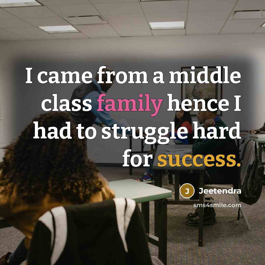 “I came from a middle class family hence I had to struggle hard for success.” quote by Jeetendra