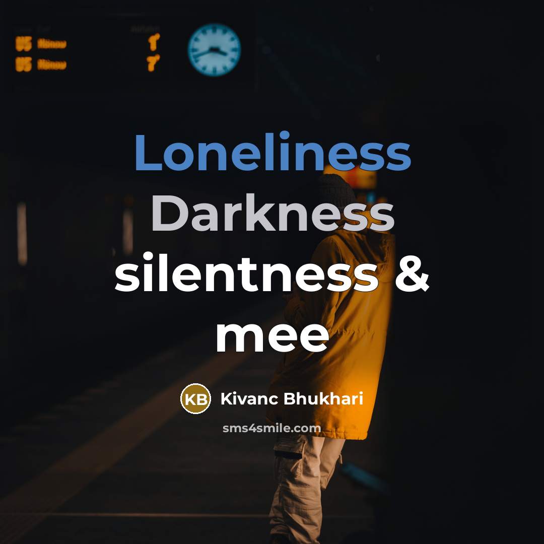 “Loneliness Darkness silentness & mee” quote by Kivanc Bhukhari