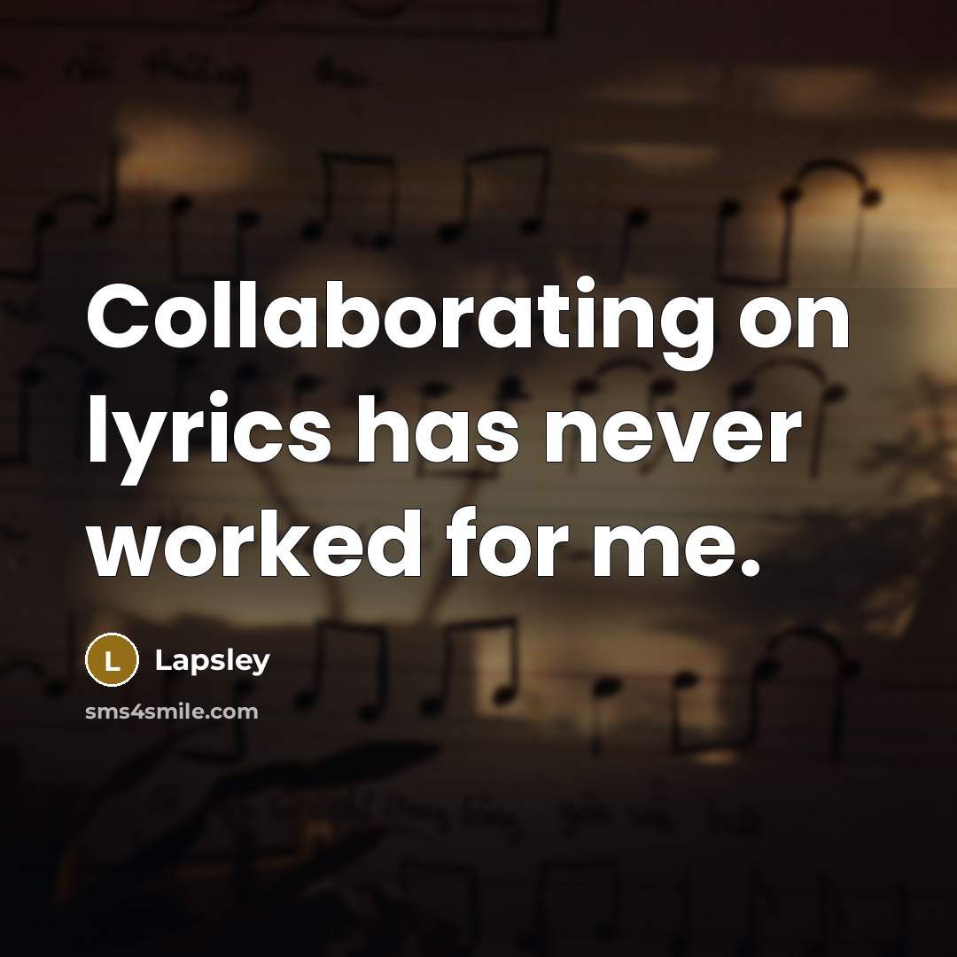 “Collaborating on lyrics has never worked for me.” quote by Lapsley
