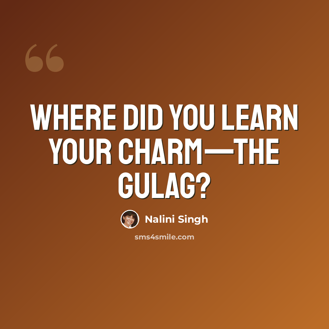 “Where did you learn your charm—the gulag?” quote by Nalini Singh