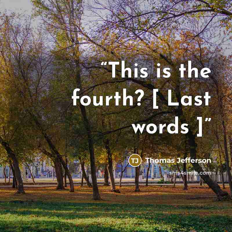 “This is the fourth? [ Last words ]” quote by Thomas Jefferson