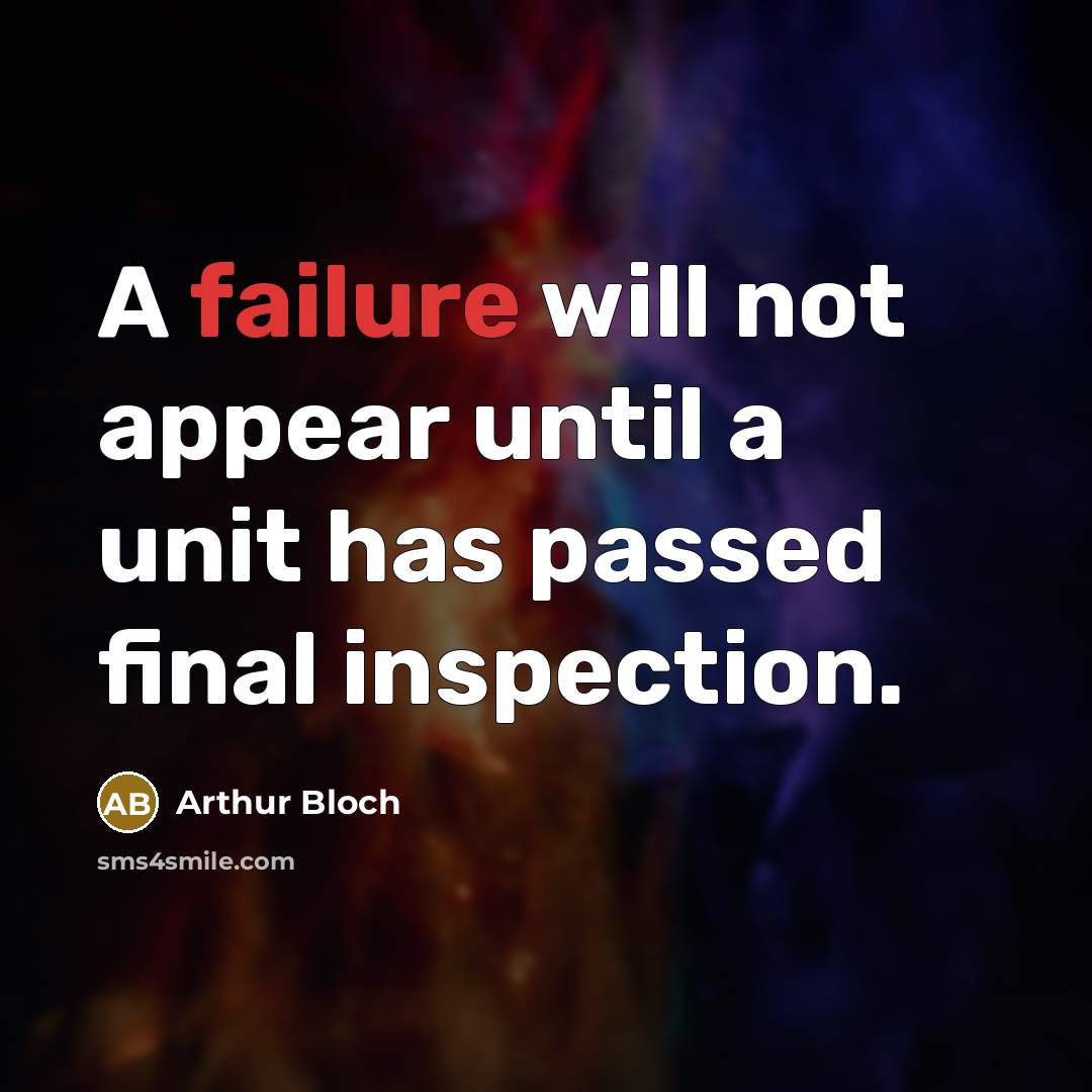 “A failure will not appear until a unit has passed final inspection.” quote by Arthur Bloch