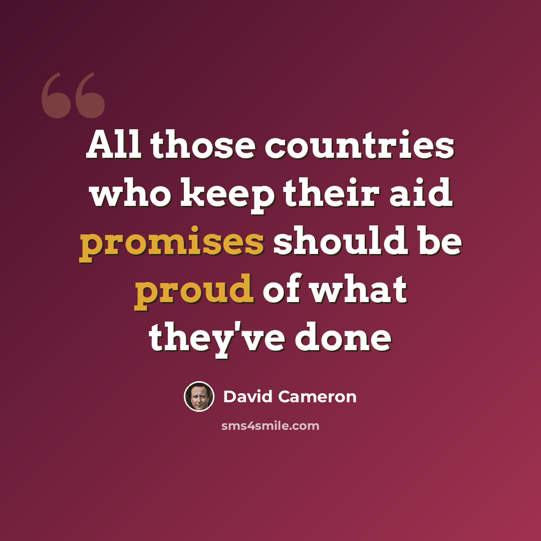 “All those countries who keep their aid promises should be proud of what they've done” quote by David Cameron