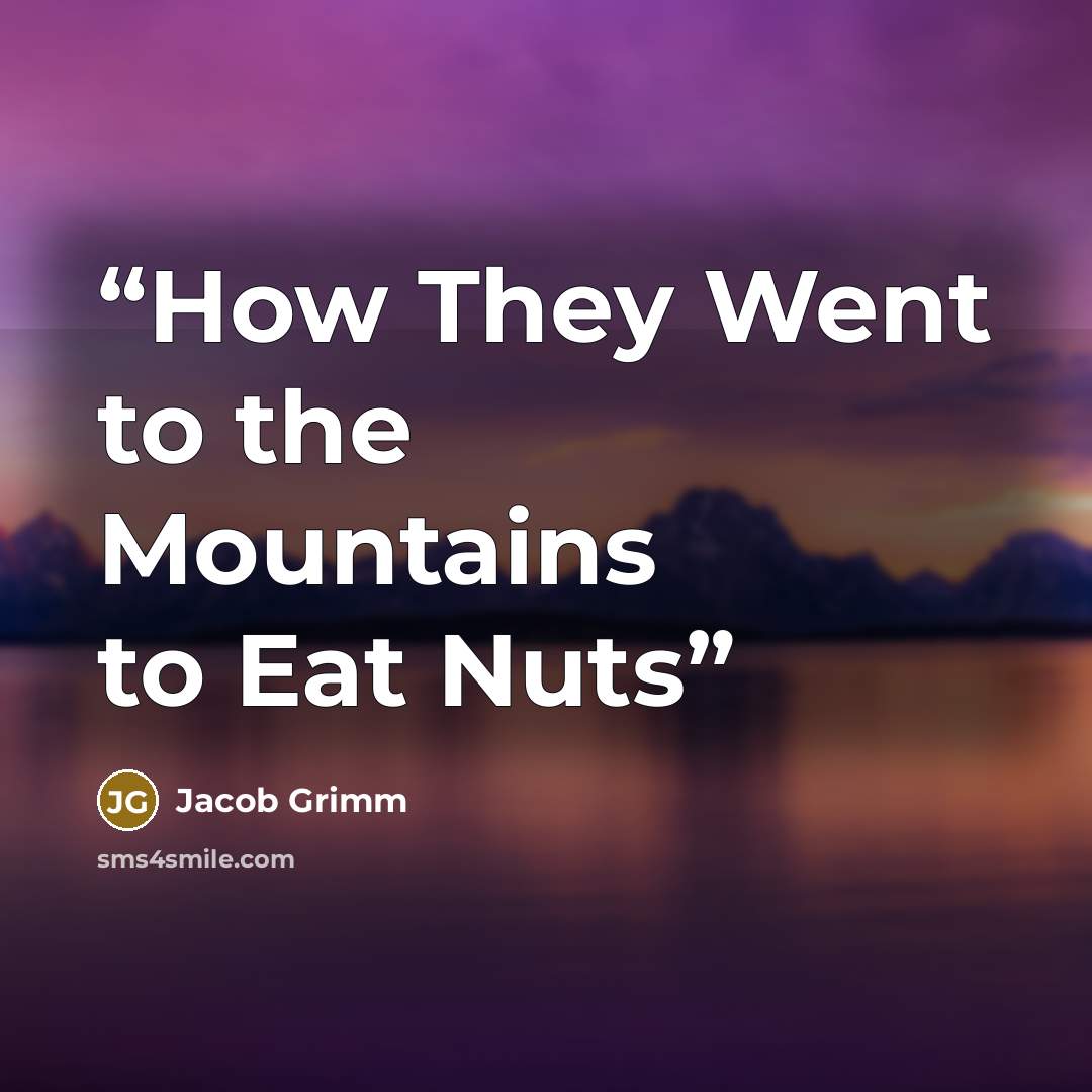 “How They Went to the Mountains to Eat Nuts” quote by Jacob Grimm