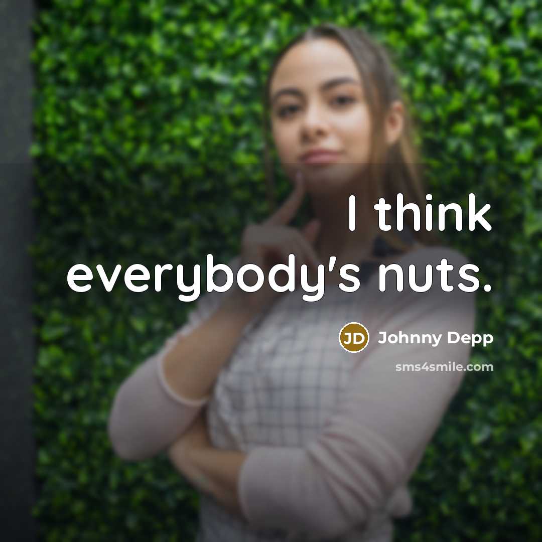 “I think everybody's nuts.” quote by Johnny Depp