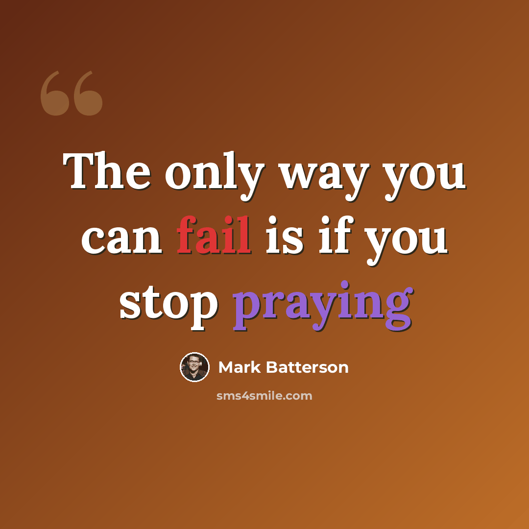 “The only way you can fail is if you stop praying” quote by Mark Batterson