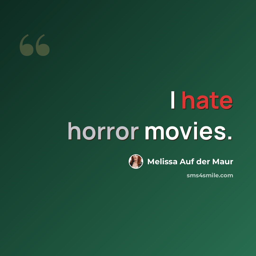 “I hate horror movies.” quote by Melissa Auf der Maur