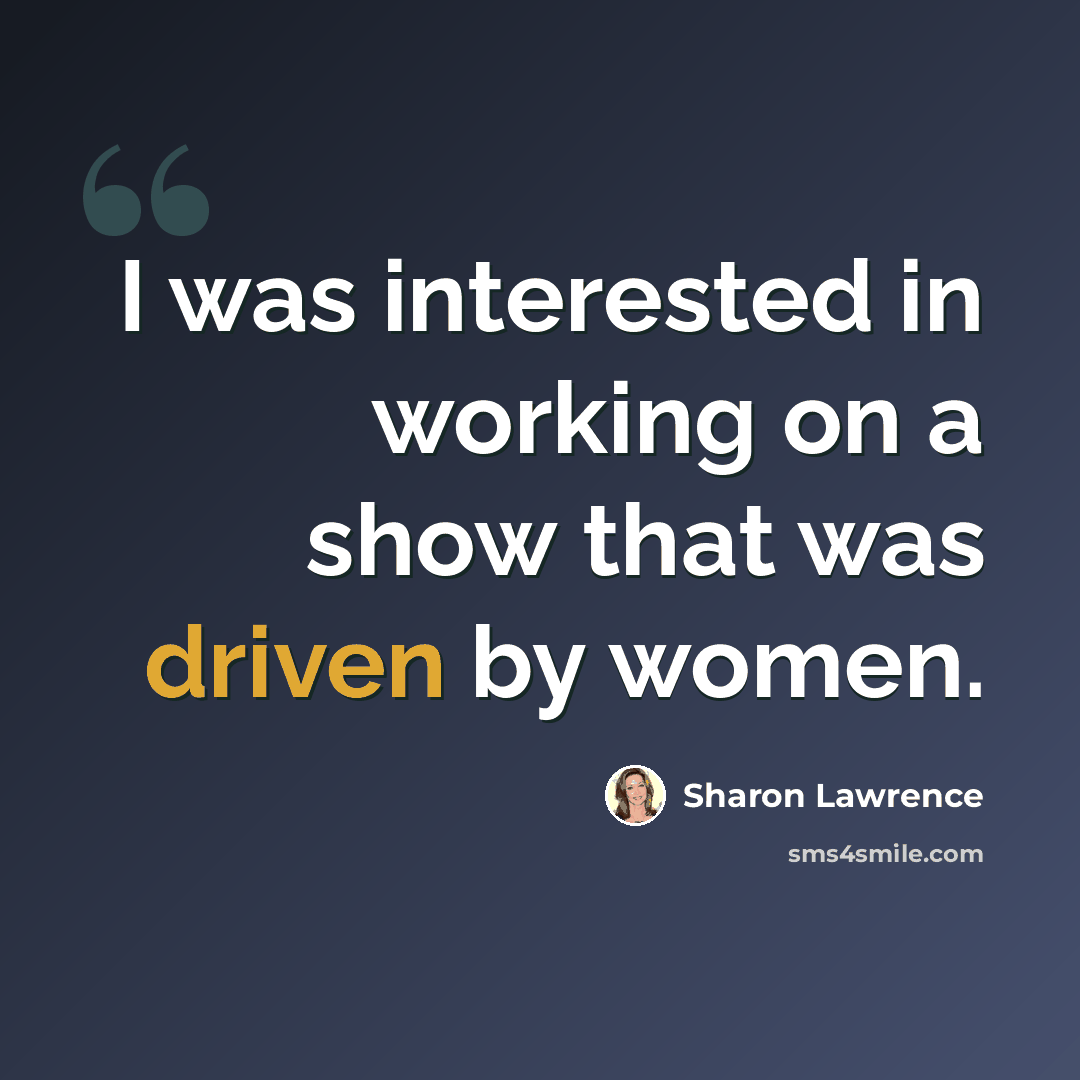 “I was interested in working on a show that was driven by women.” quote by Sharon Lawrence