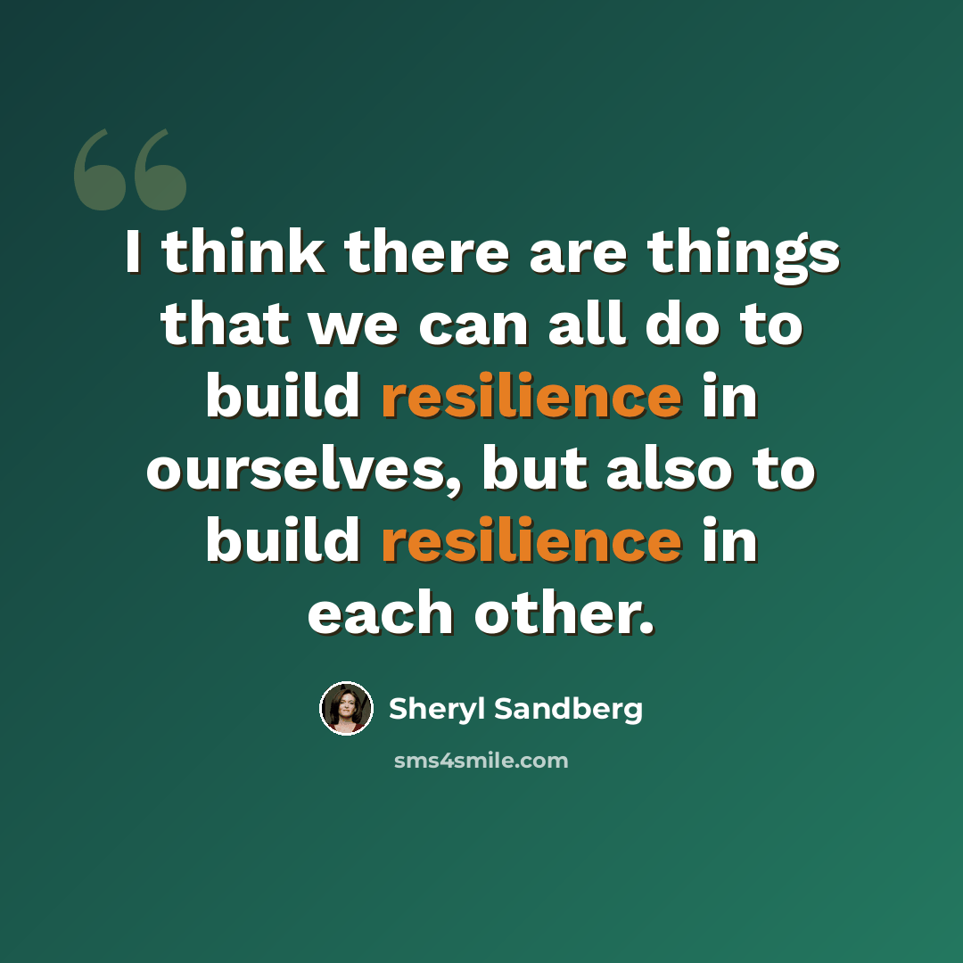 “I think there are things that we can all do to build resilience in ourselves, but also to build resilience in each other.” quote by Sheryl Sandberg