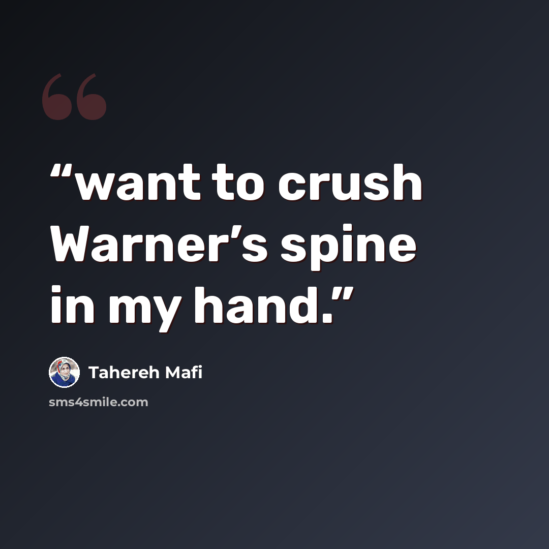 “want to crush Warner’s spine in my hand.” quote by Tahereh Mafi