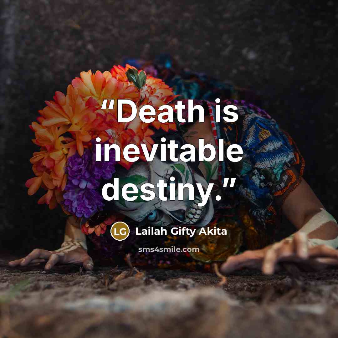 “Death is inevitable destiny.” quote by Lailah Gifty Akita