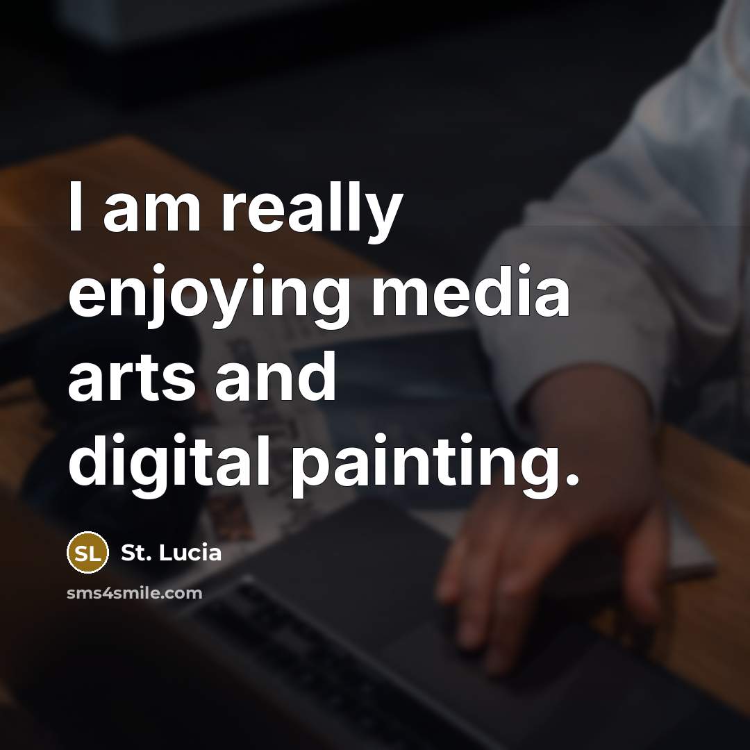 “I am really enjoying media arts and digital painting.” quote by St. Lucia