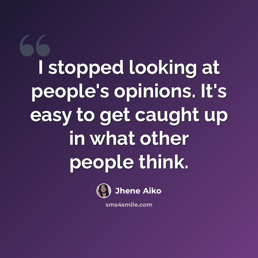 “I stopped looking at people's opinions. It's easy to get caught up in what other people think.” quote by Jhene Aiko