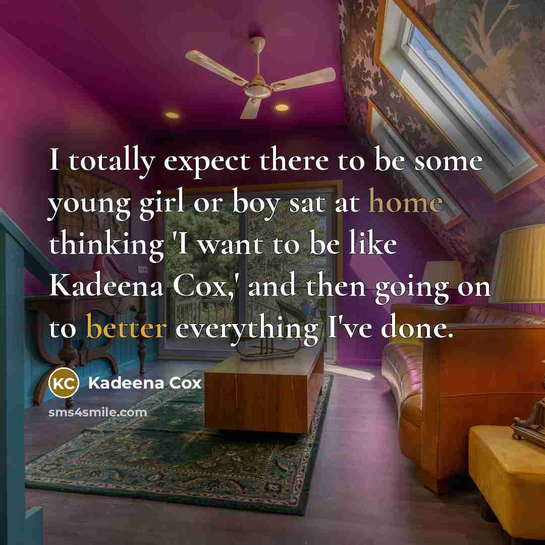 “I totally expect there to be some young girl or boy sat at home thinking 'I want to be like Kadeena Cox,' and then going on to better everything I've done.” quote by Kadeena Cox