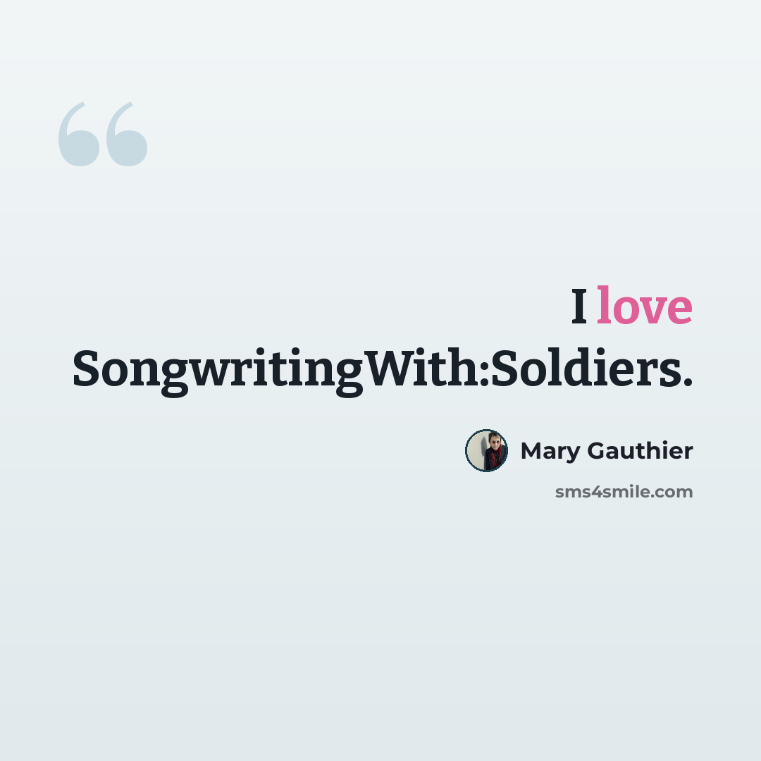“I love SongwritingWith:Soldiers.” quote by Mary Gauthier