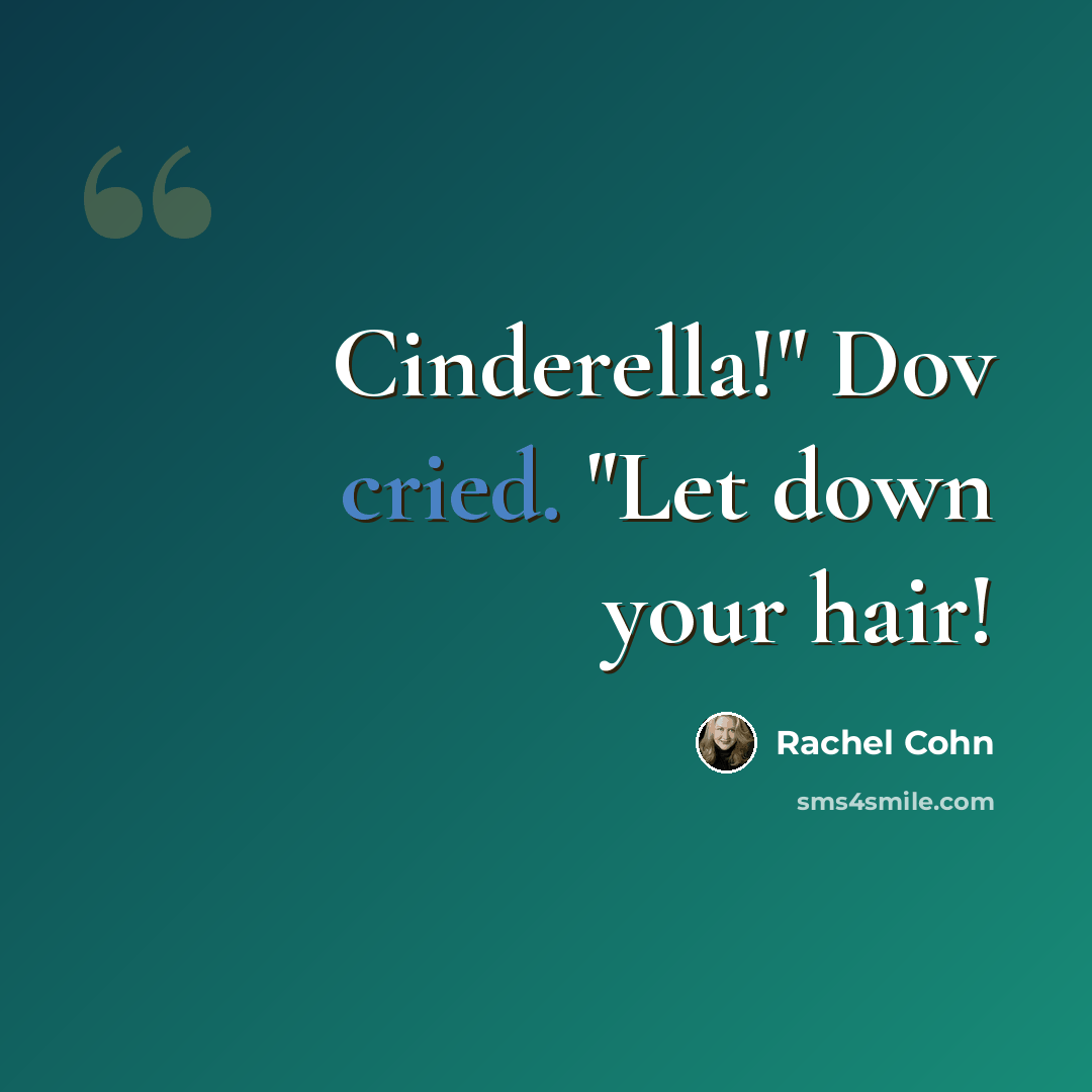 “Cinderella!" Dov cried. "Let down your hair!” quote by Rachel Cohn