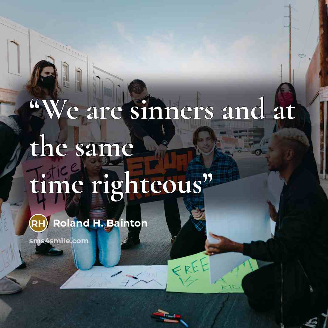 “We are sinners and at the same time righteous” quote by Roland H. Bainton