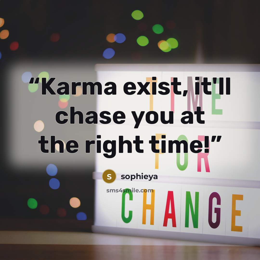 “Karma exist, it'll chase you at the right time!” quote by sophieya