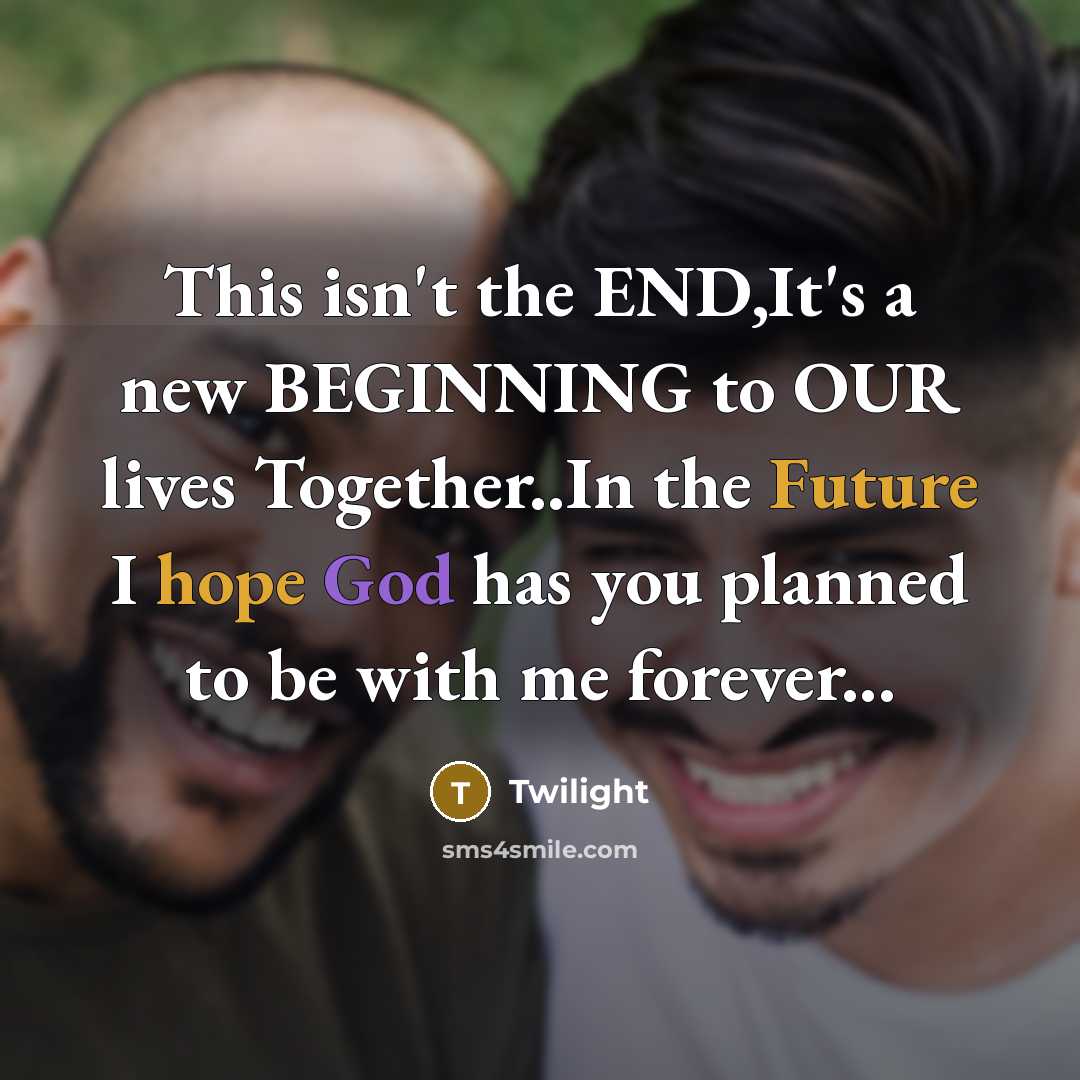 “This isn't the END,It's a new BEGINNING to OUR lives Together..In the Future I hope God has you planned to be with me forever...” quote by Twilight
