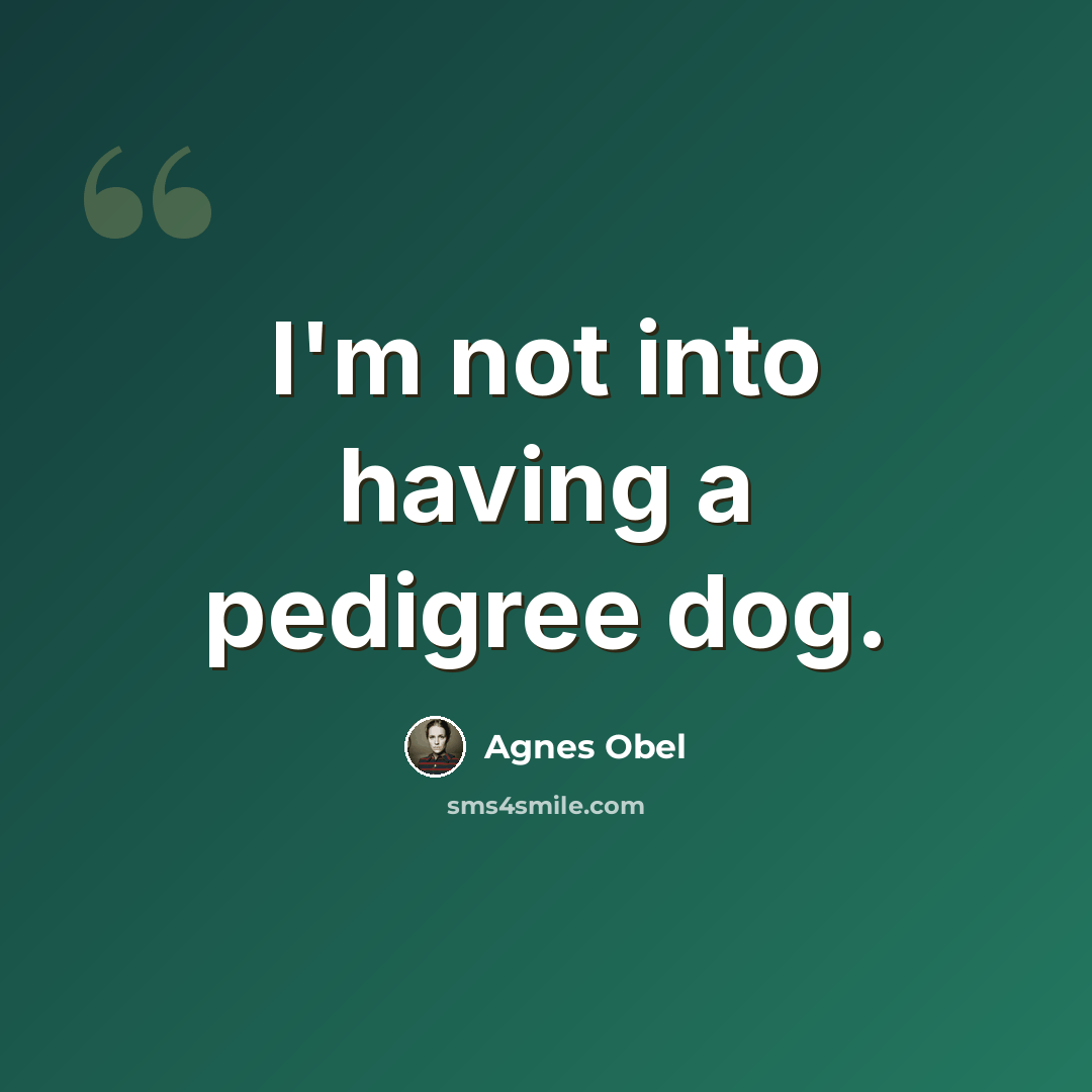 “I'm not into having a pedigree dog.” quote by Agnes Obel