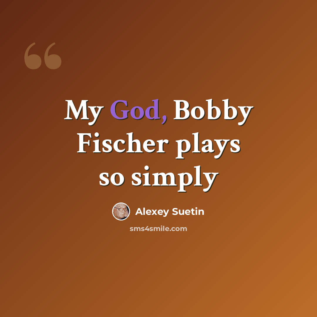 “My God, Bobby Fischer plays so simply” quote by Alexey Suetin