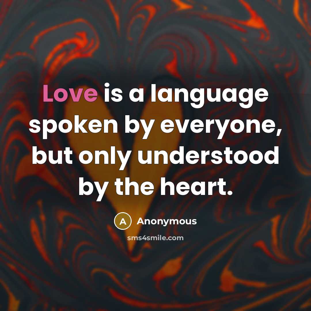 “Love is a language spoken by everyone, but only understood by the heart.” quote by Anonymous