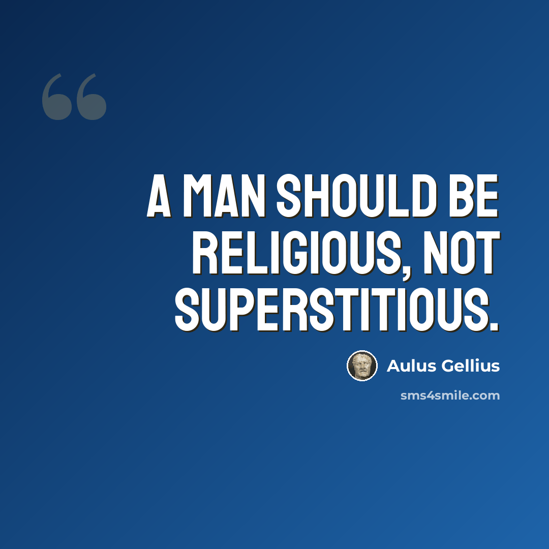 “A man should be religious, not superstitious.” quote by Aulus Gellius