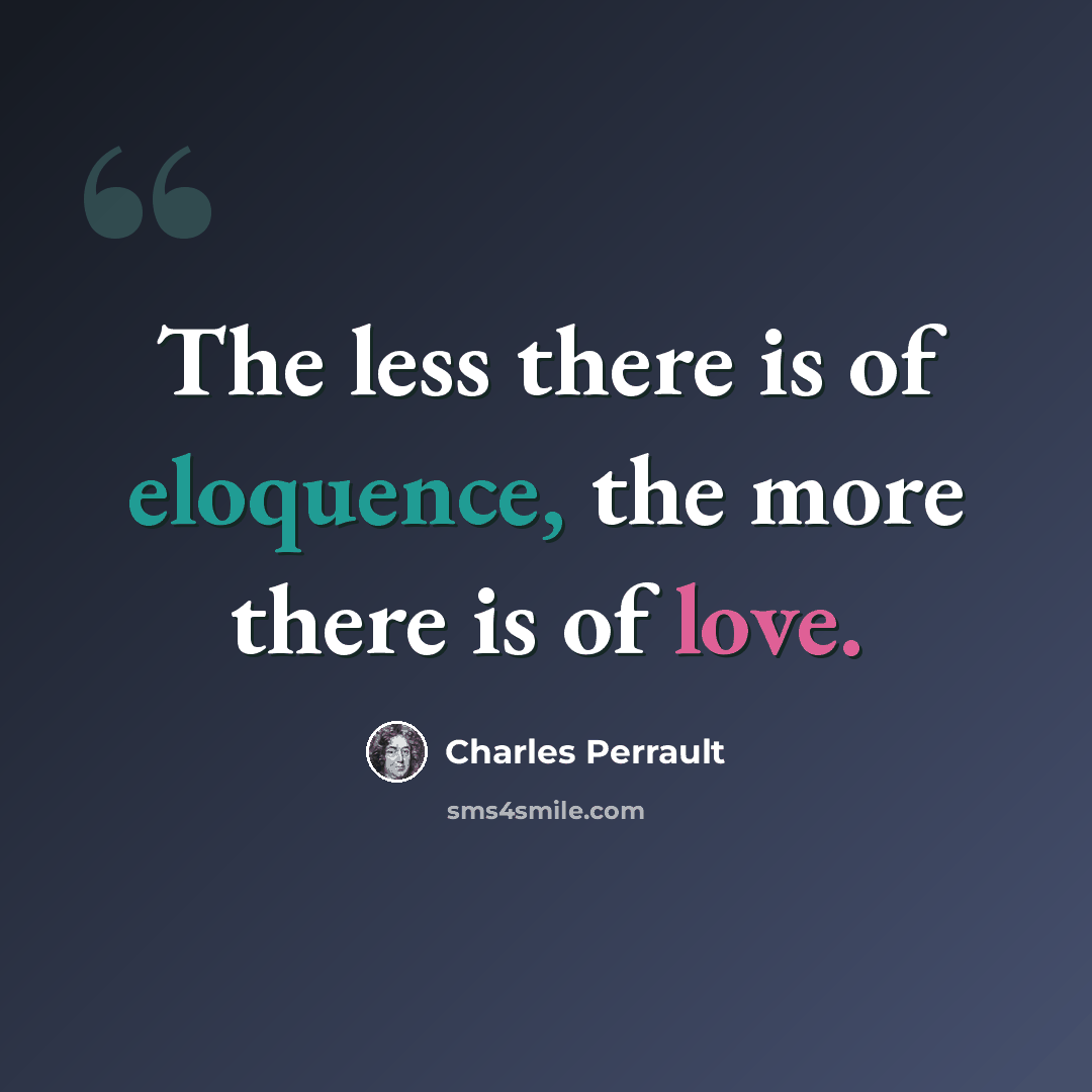 “The less there is of eloquence, the more there is of love.” quote by Charles Perrault