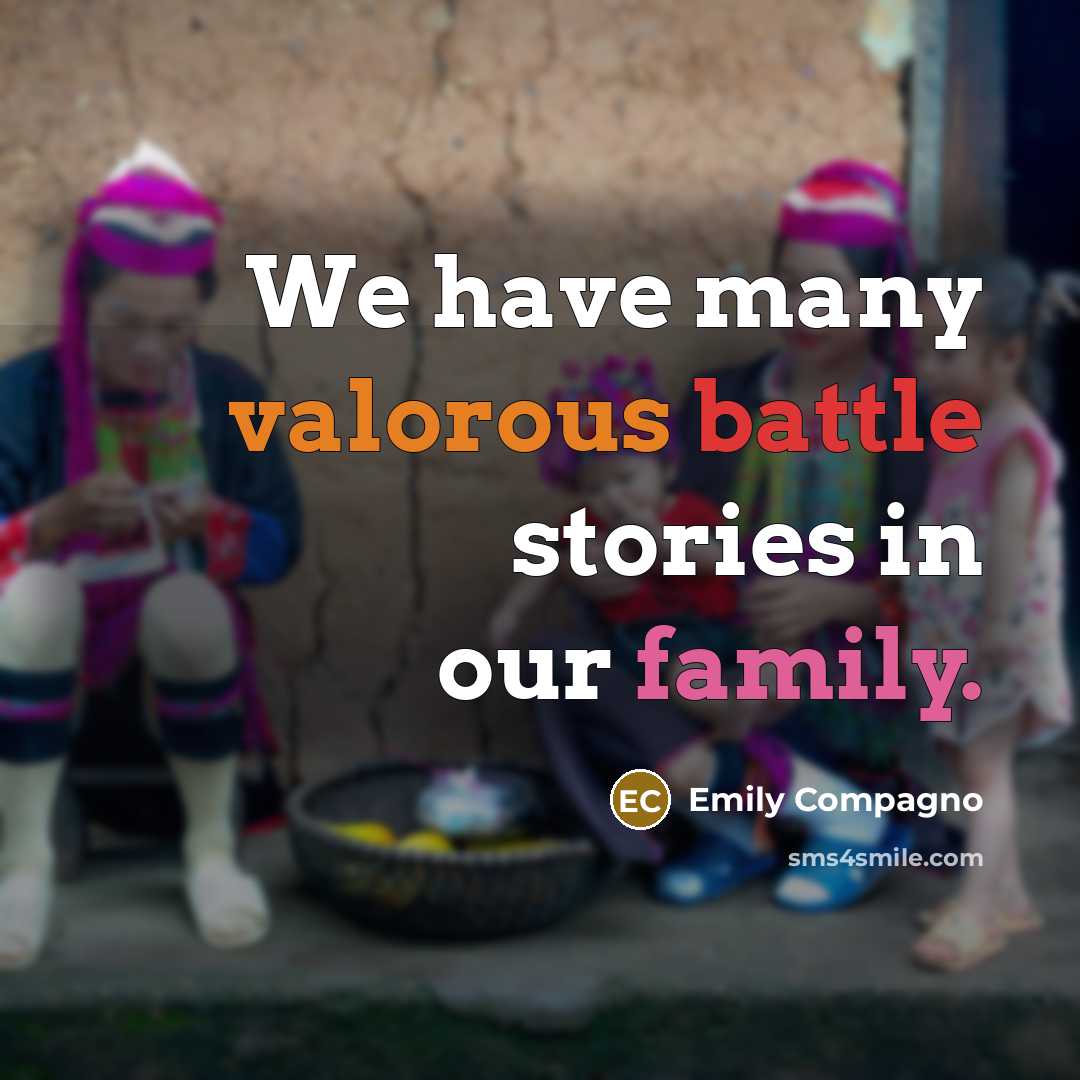 “We have many valorous battle stories in our family.” quote by Emily Compagno