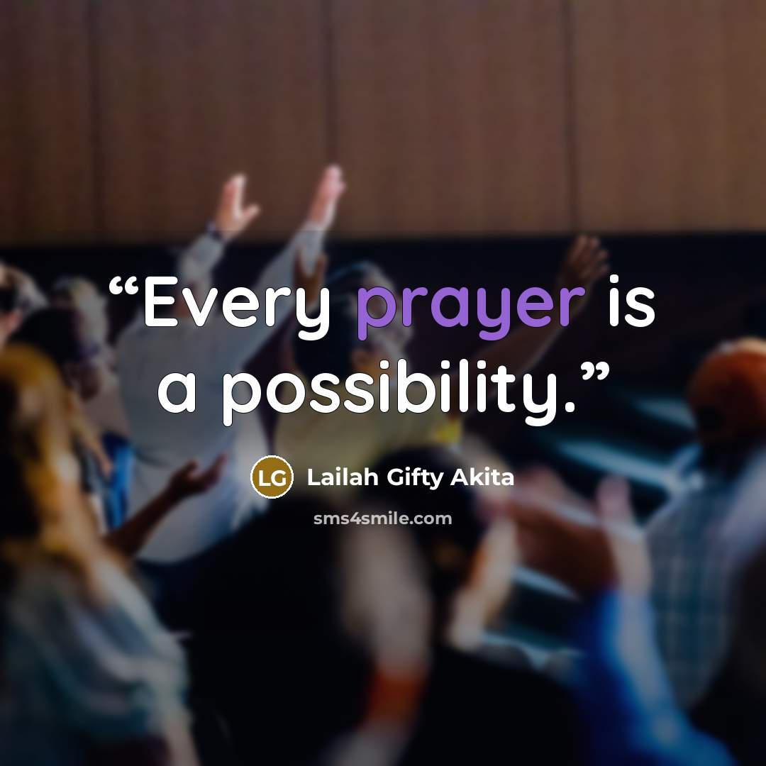 “Every prayer is a possibility.” quote by Lailah Gifty Akita