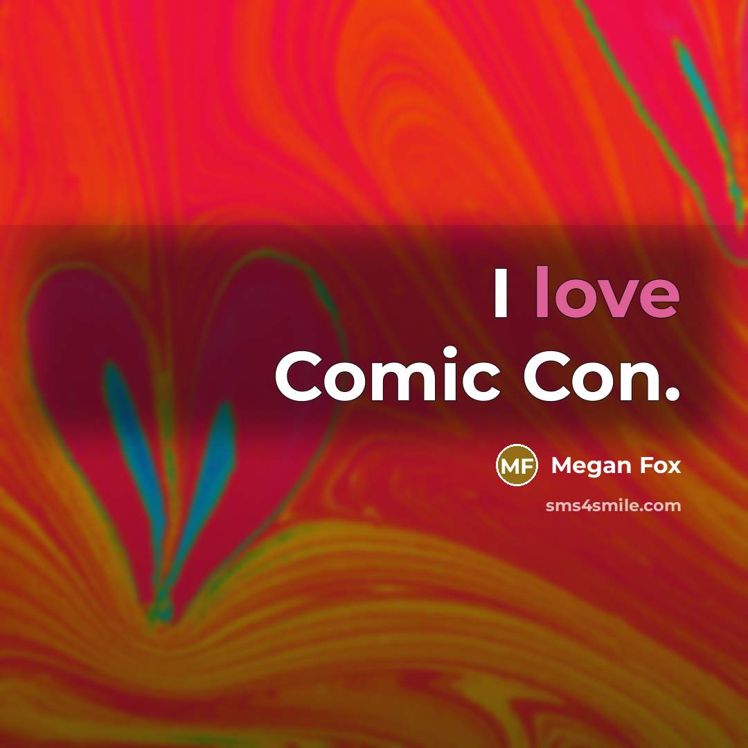 “I love Comic Con.” quote by Megan Fox
