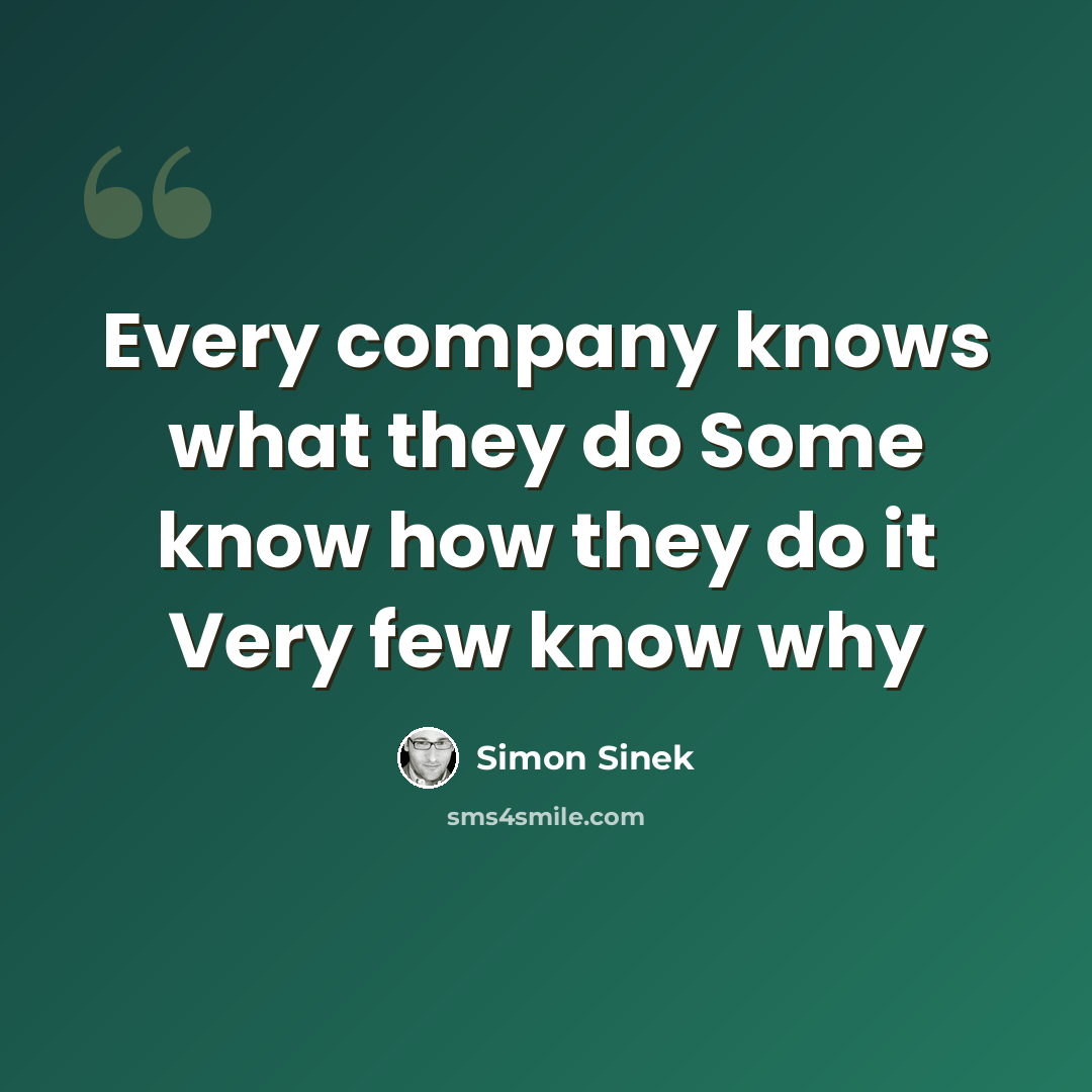 “Every company knows what they do Some know how they do it Very few know why” quote by Simon Sinek