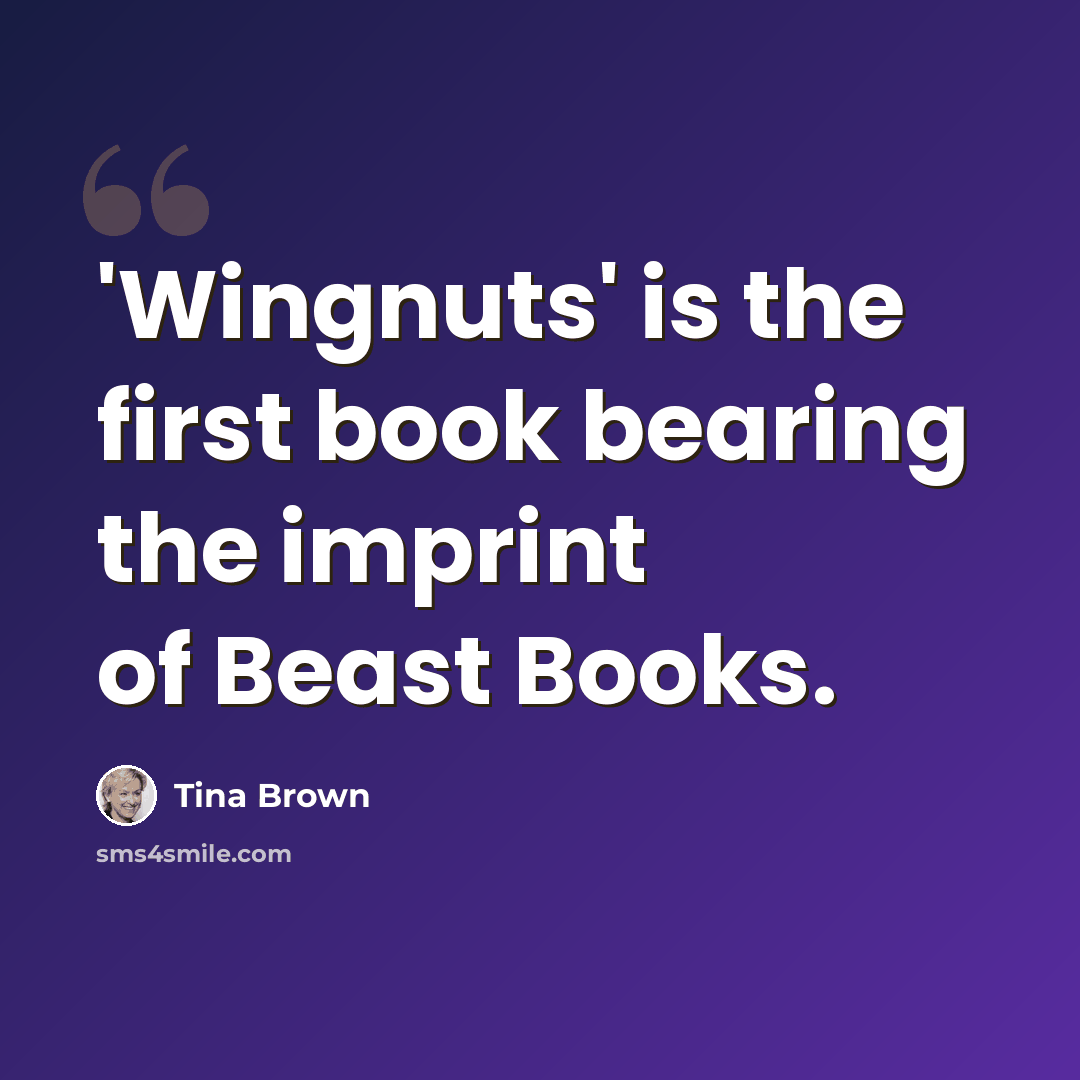 “'Wingnuts' is the first book bearing the imprint of Beast Books.” quote by Tina Brown