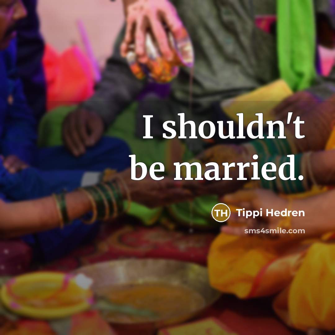 “I shouldn't be married.” quote by Tippi Hedren