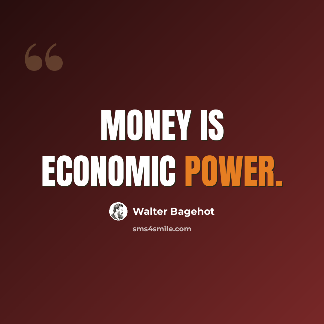 “Money is economic power.” quote by Walter Bagehot