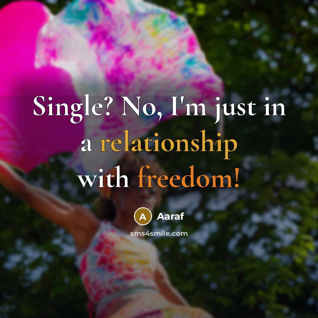 “Single? No, I'm just in a relationship with freedom!” quote by Aaraf