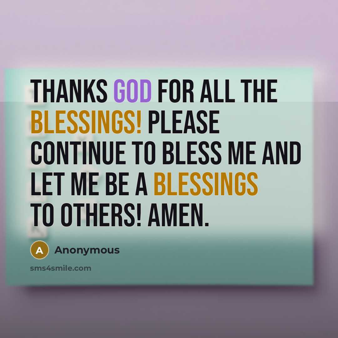“Thanks GOD for all the blessings! Please continue to bless me and let me be a blessings to others! Amen.” quote by Anonymous