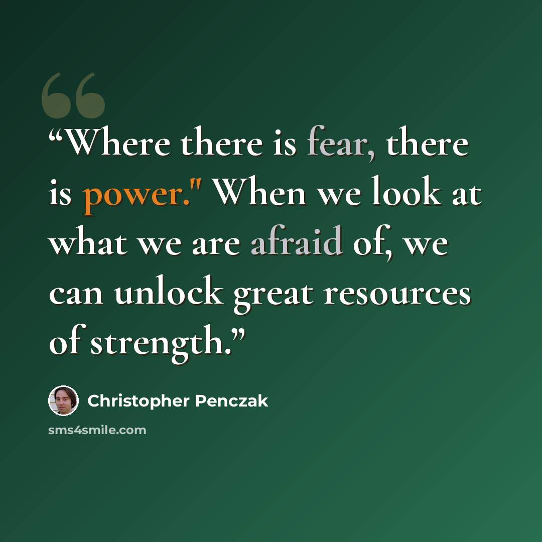 “Where there is fear, there is power." When we look at what we are afraid of, we can unlock great resources of strength.” quote by Christopher Penczak