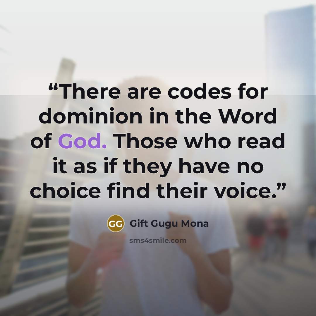 “There are codes for dominion in the Word of God. Those who read it as if they have no choice find their voice.” quote by Gift Gugu Mona