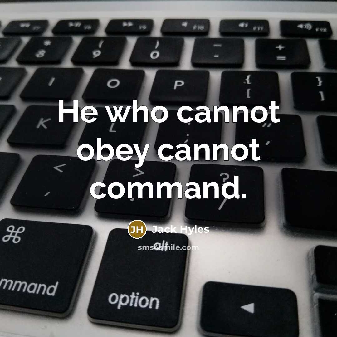 “He who cannot obey cannot command.” quote by Jack Hyles