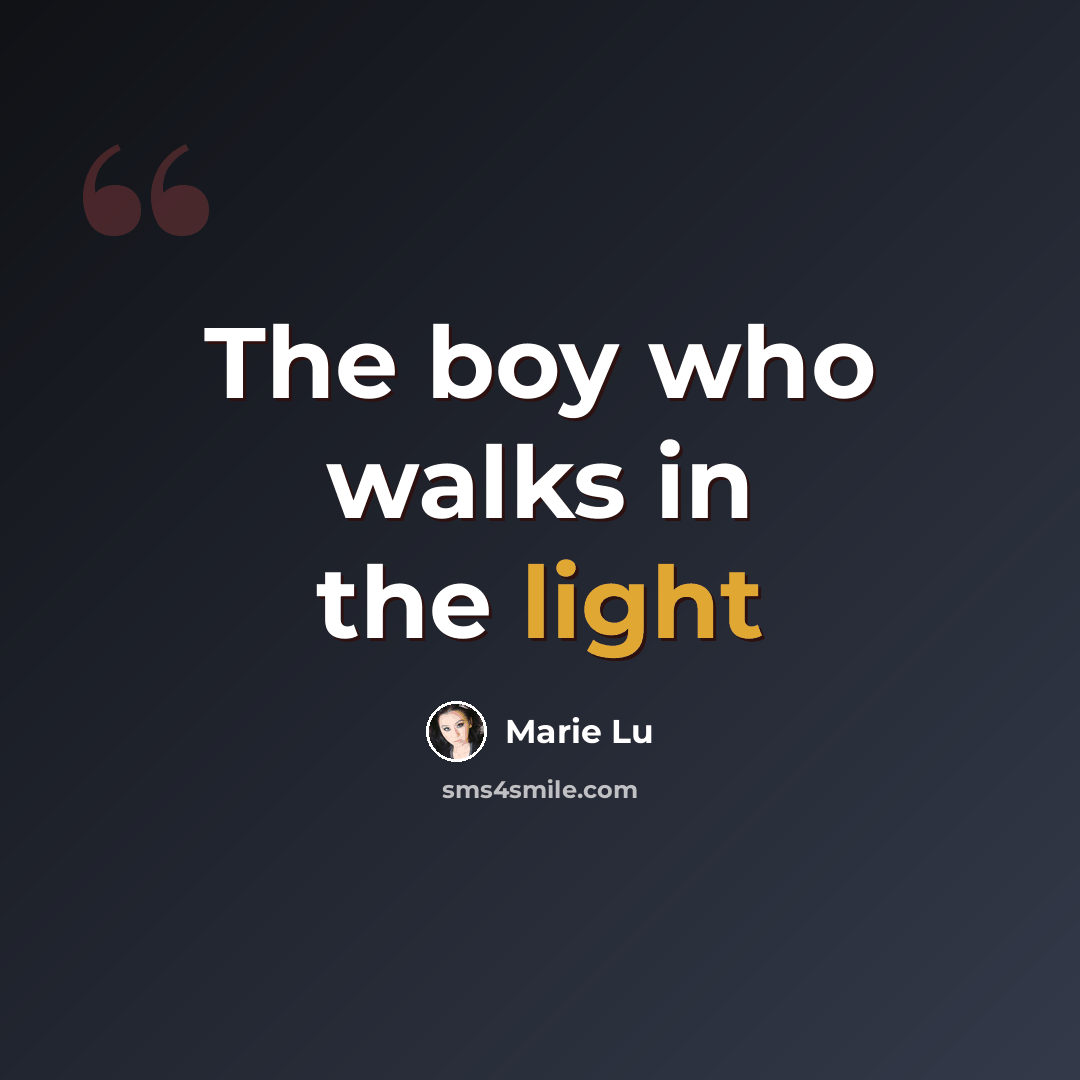 “The boy who walks in the light” quote by Marie Lu