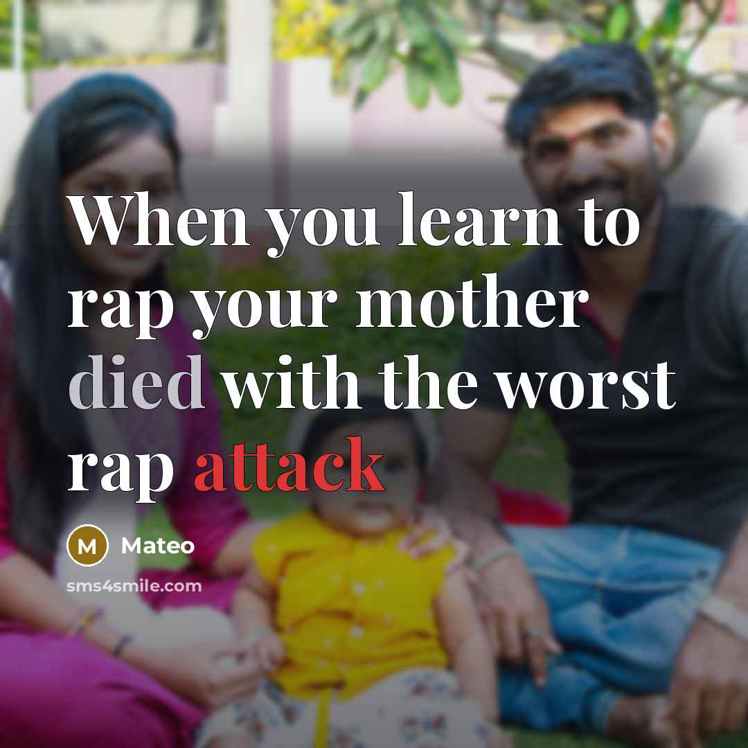 “When you learn to rap your mother died with the worst rap attack” quote by Mateo